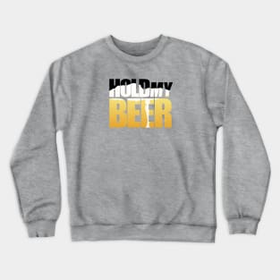 Hold My Beer Crewneck Sweatshirt